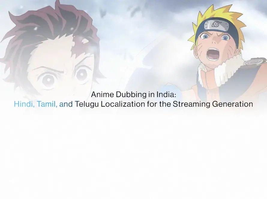 Anime dubbing services for Indian audiences, Hindi Tamil Telugu voice casting and localization for streaming platforms
