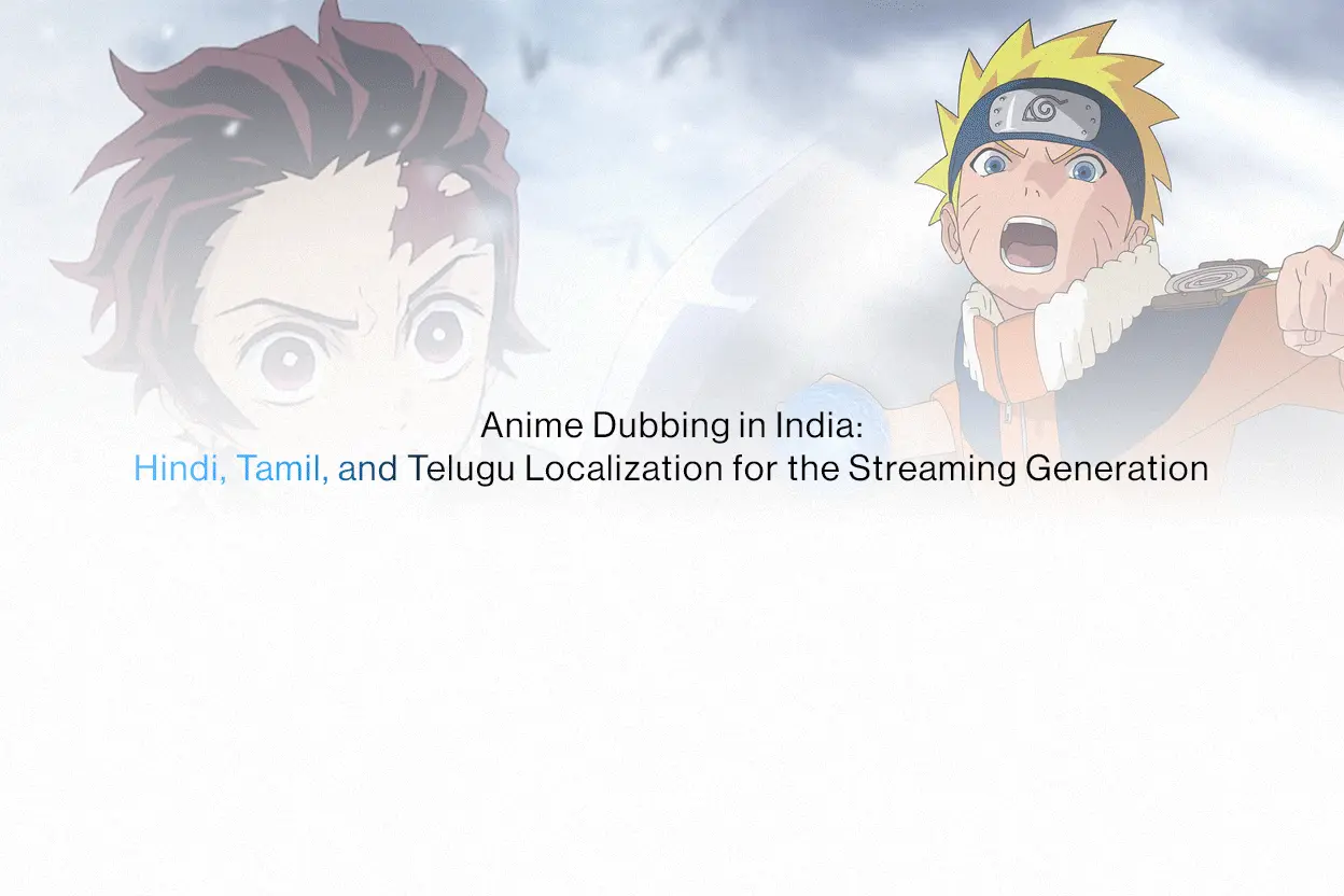 Anime dubbing services for Indian audiences, Hindi Tamil Telugu voice casting and localization for streaming platforms